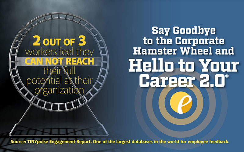 Say Goodbye to the Corporate Hamster Wheel and Hello to Your Career 2.0®